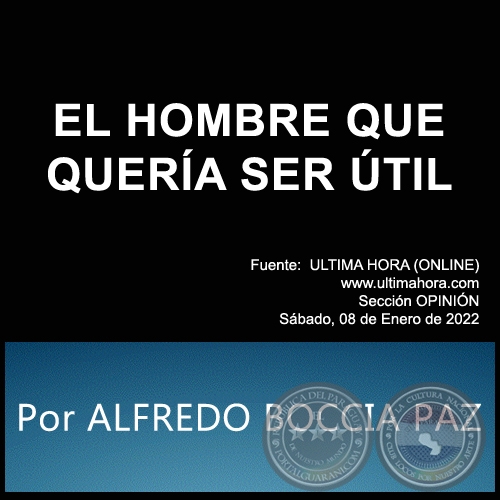 EL HOMBRE QUE QUERÍA SER ÚTIL - Por ALFREDO BOCCIA PAZ - Sábado, 08 de Enero de 2022